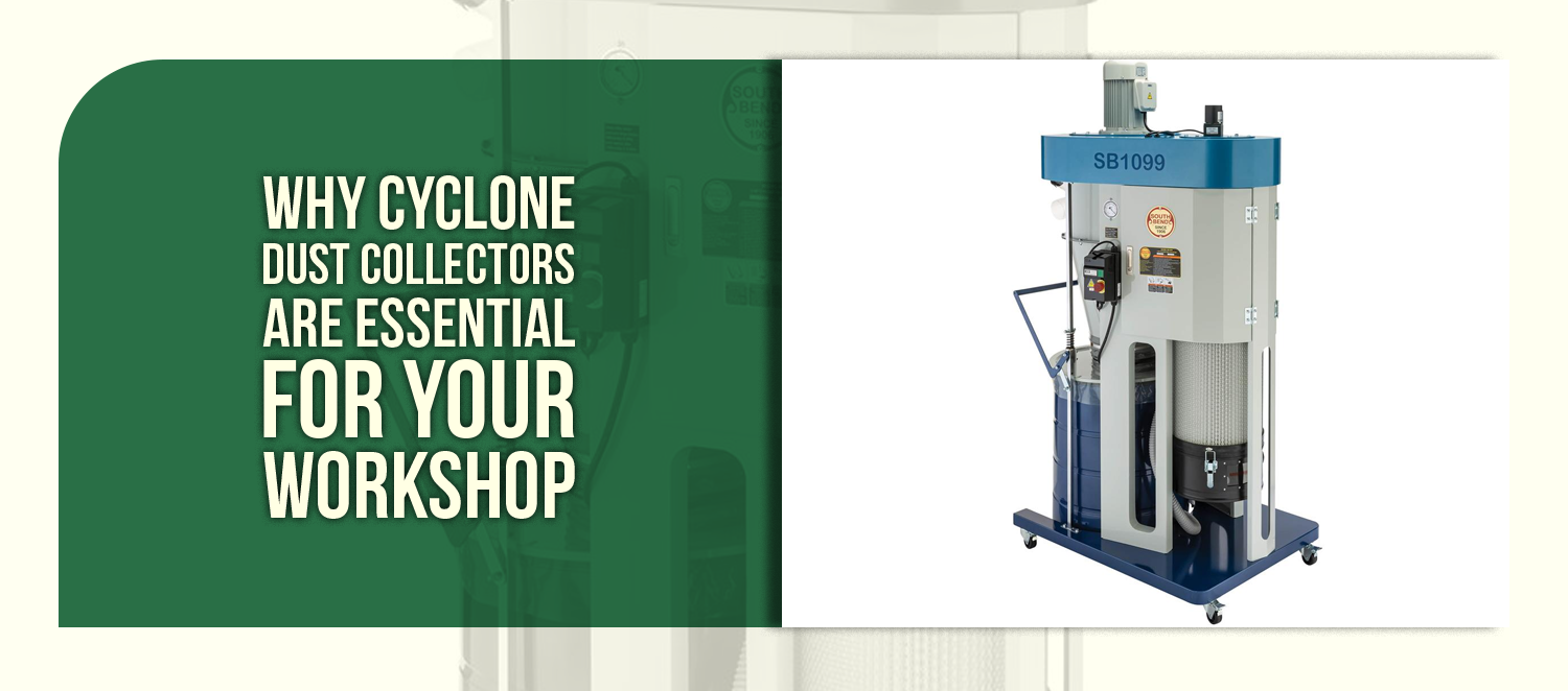 Why Cyclone Dust Collectors Are Essential for Your Workshop