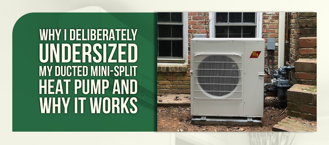 Why I Deliberately Undersized My Ducted Mini-Split Heat Pump — And Why It Works