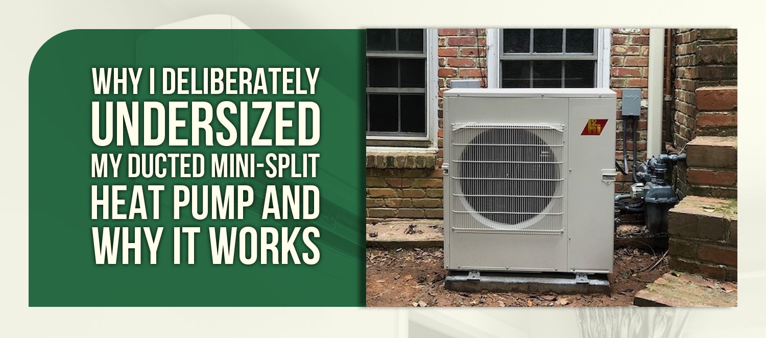 Why I Deliberately Undersized My Ducted Mini-Split Heat Pump — And Why It Works