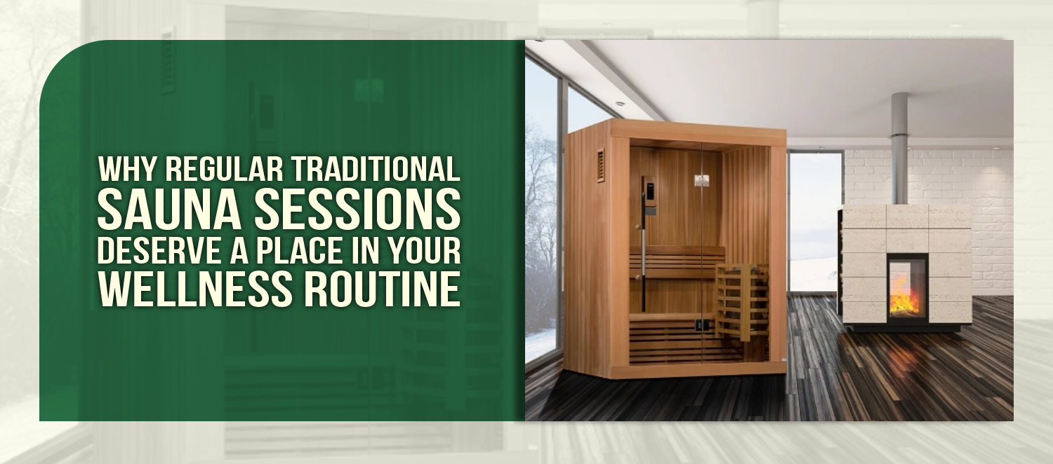 Why Regular Traditional Sauna Sessions Deserve a Place in Your Wellness Routine