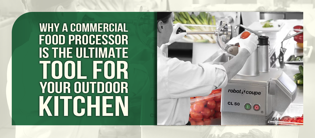 Why a Commercial Food Processor Is the Ultimate Tool for Your Outdoor Kitchen