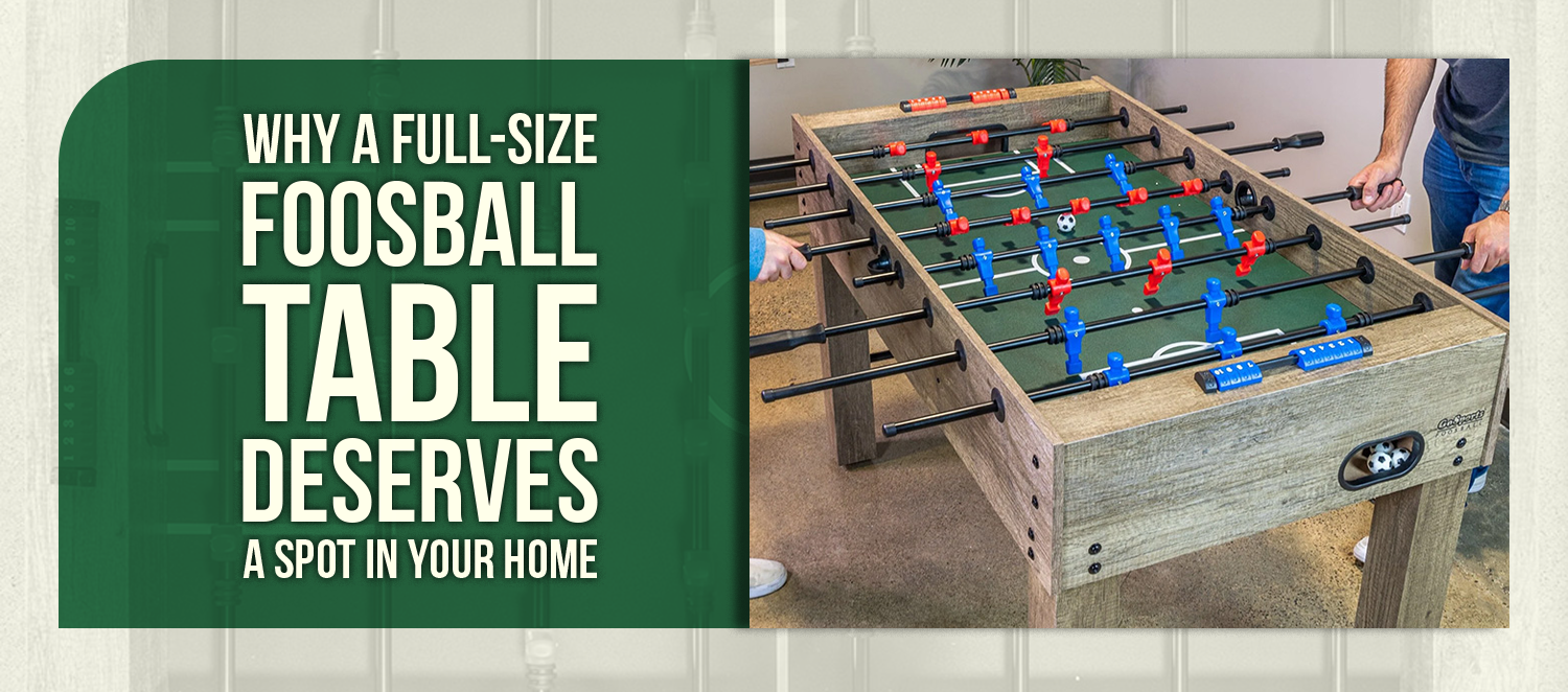Why a Full-Size Foosball Table Deserves a Spot in Your Home