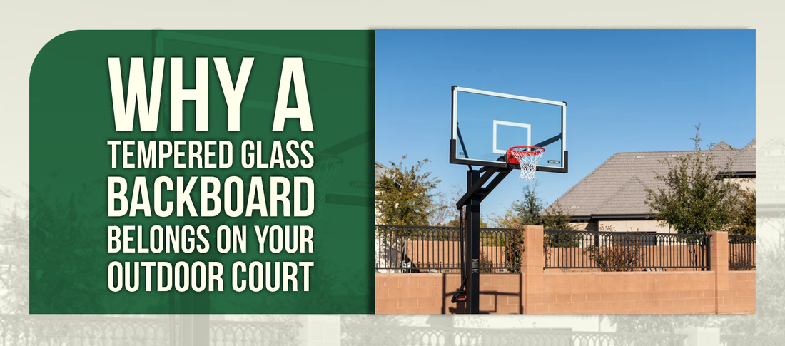 Why a Tempered Glass Backboard Belongs on Your Outdoor Court