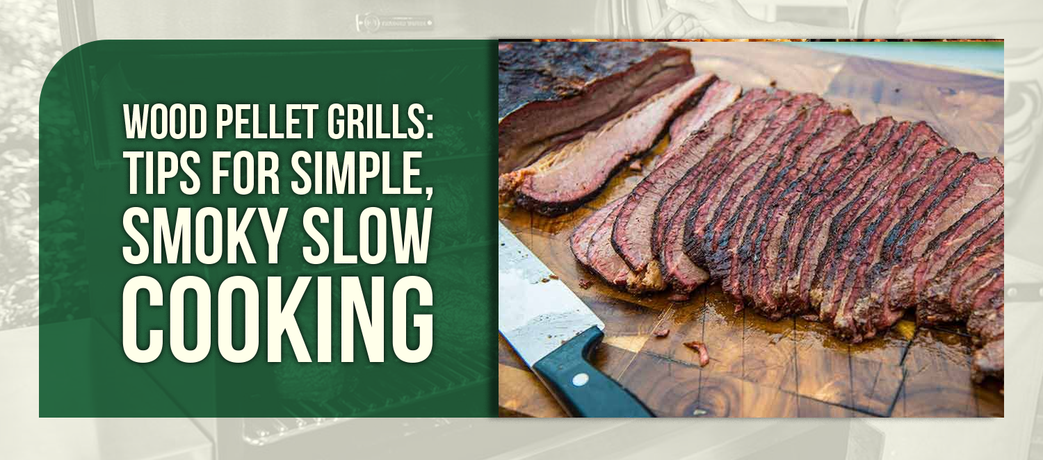 Wood Pellet Grills: Tips for Simple, Smoky Slow Cooking