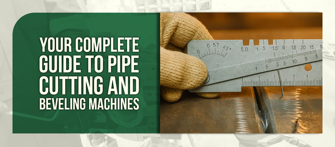 Your Complete Guide to Pipe Cutting and Beveling Machines
