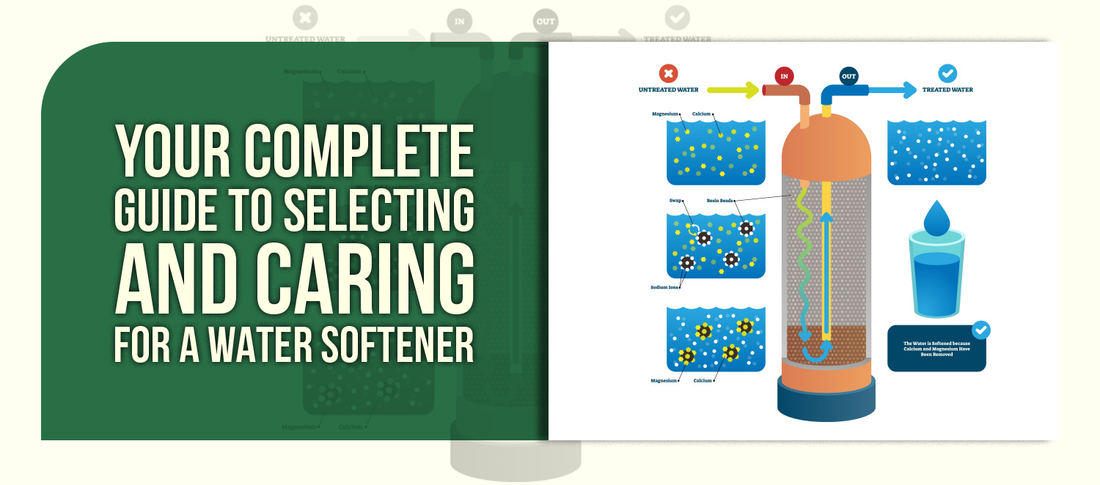 Your Complete Guide to Selecting and Caring for a Water Softener