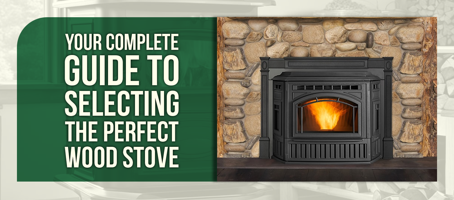 Your Complete Guide to Selecting the Perfect Wood Stove
