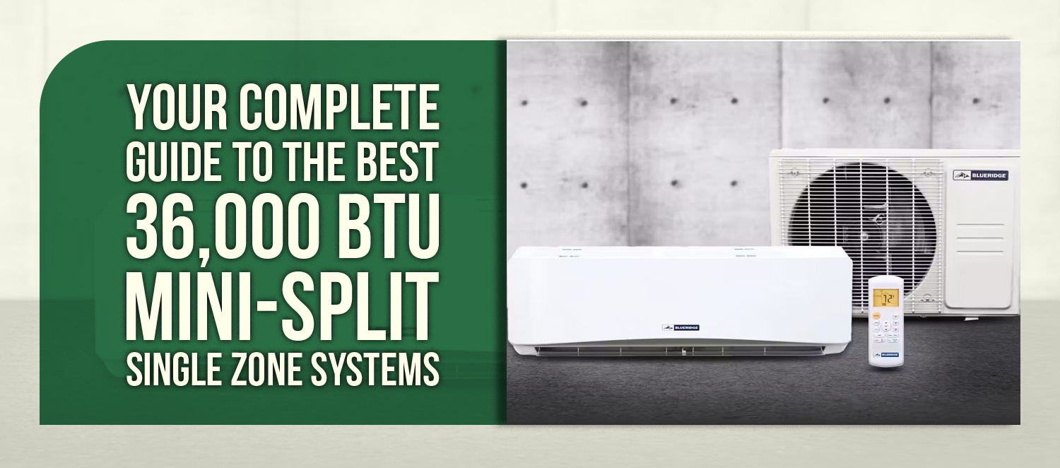 Your Complete Guide to the Best 36,000 BTU Mini-Split Single Zone Systems