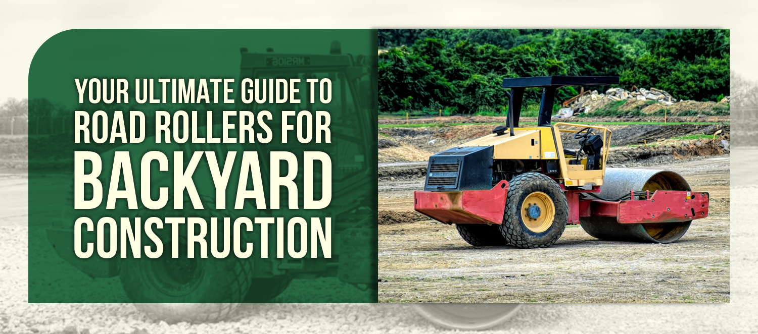 Your Ultimate Guide to Road Rollers for Backyard Construction